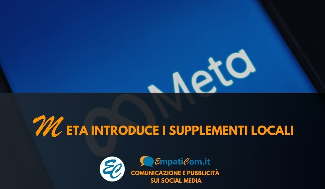 Immagine orizzontale in evidenza dell'articolo "Meta introduce i Supplementi Locali" di Empaticom by Luciano Cioffi - Social Media Marketing