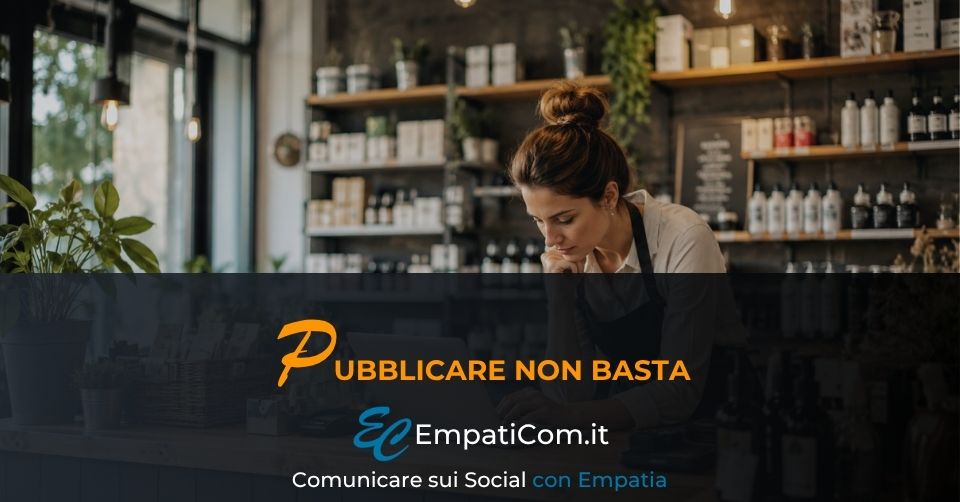 Immagine in evidenza dell'articolo "Pubblicare non basta. Il problema è quando i social diventano solo presenza" di Empaticom by Luciano Cioffi - Social Media Marketing