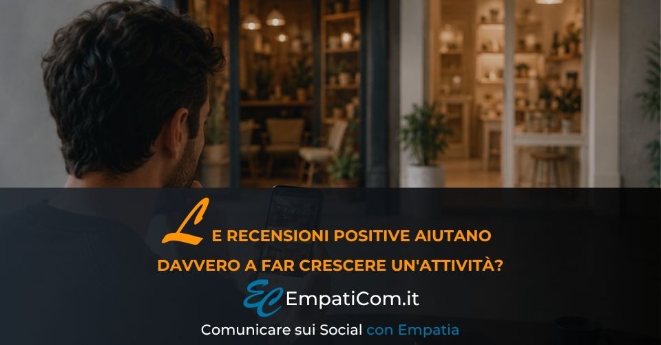 Immagine in evidenza dell'articolo "Le recensioni positive aiutano davvero a far crescere un'attività?" di Empaticom by Luciano Cioffi - Social Media Marketing