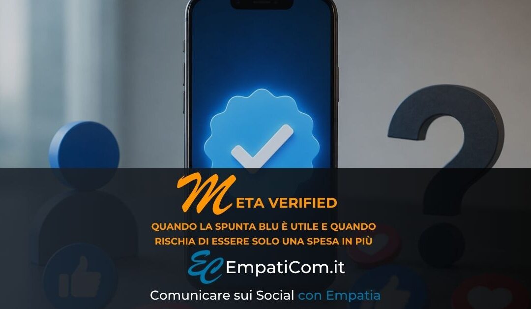 Immagine in evidenza dell'articolo "Meta Verified - quando la spunta blu è utile e quando rischia di essere solo una spesa in più" di Empaticom by Luciano Cioffi - Social Media Marketing