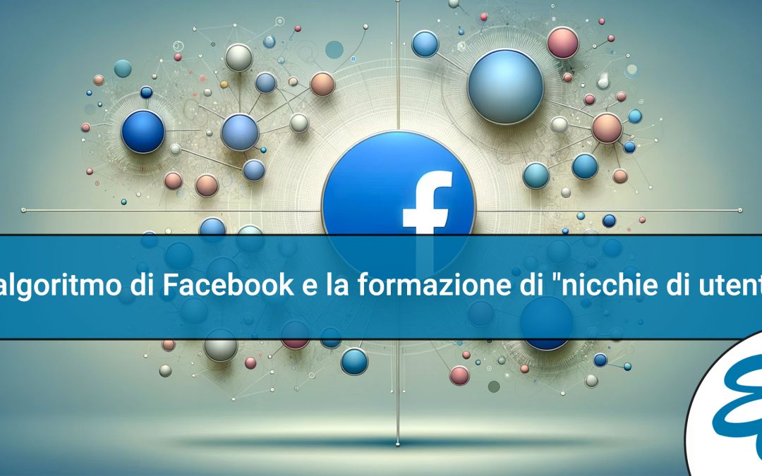 L’algoritmo di Facebook e la formazione di “nicchie di utenti”