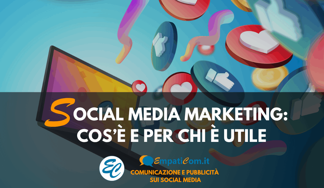 Social Media Marketing: cos’è e per chi è utile